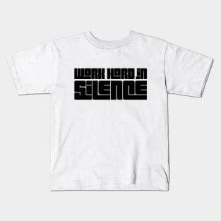 work hard in silence Kids T-Shirt